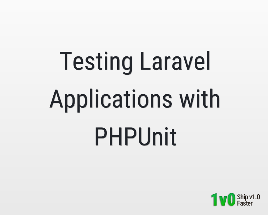 Testing Laravel Applications with PHPUnit
