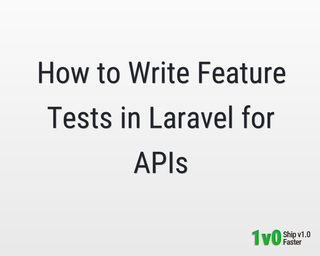 How to Write Feature Tests in Laravel for APIs