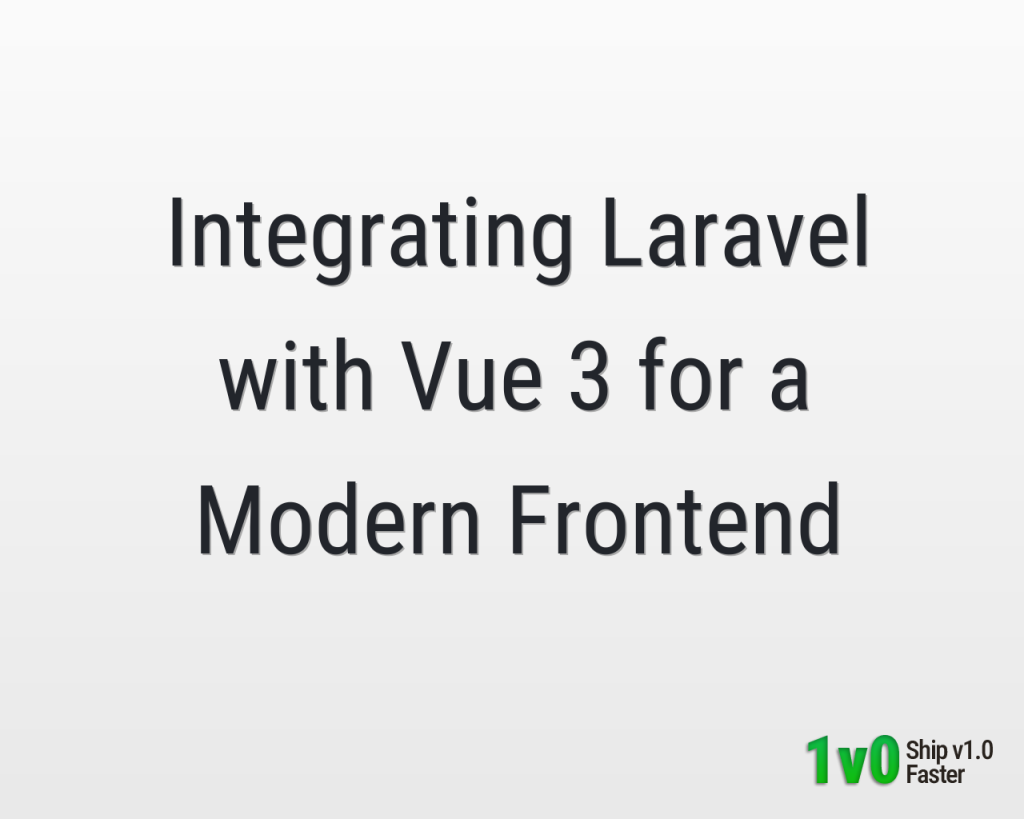 Integrating Laravel with Vue 3 for a Modern Frontend