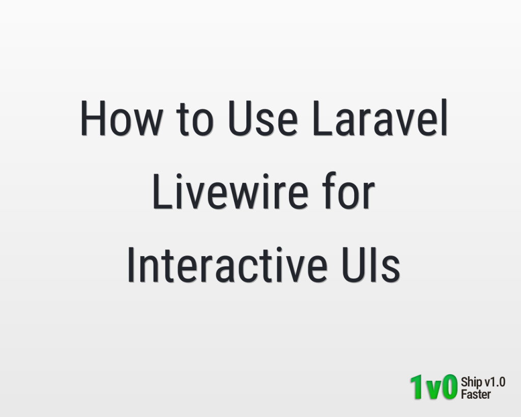 How to Use Laravel Livewire for Interactive UIs