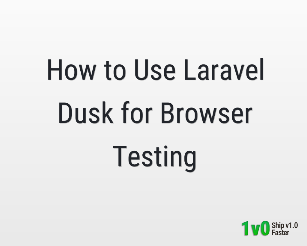 How to Use Laravel Dusk for Browser Testing