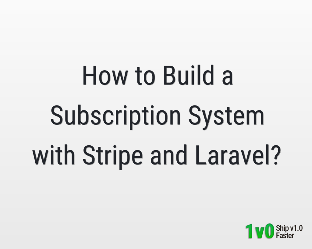 How to Build a Subscription System with Stripe and Laravel?