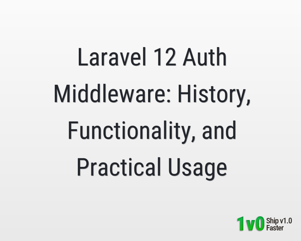Laravel 12 Auth Middleware: History, Functionality, and Practical Usage